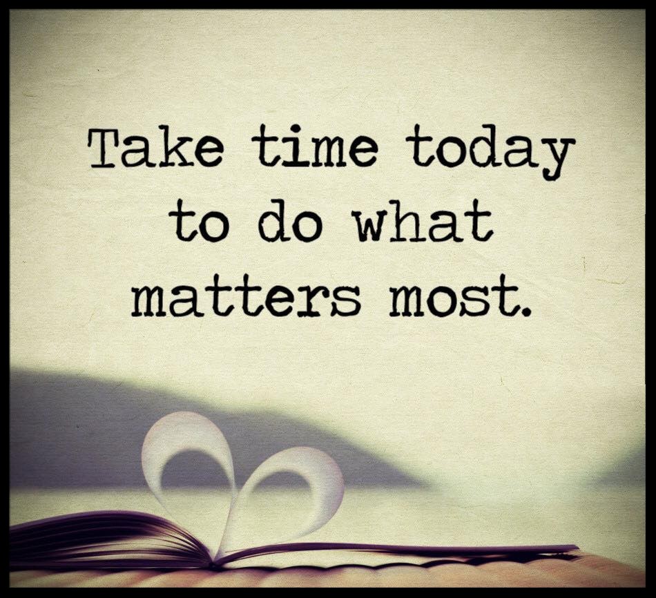 Take time to do what matters most.