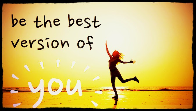 Better your best. Be the best Version of you. Be the best Version of yourself. Best Version you. You be best.