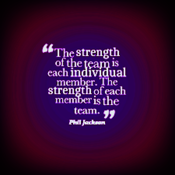 the strength of the team is each individual member. The strength of each member is the team.