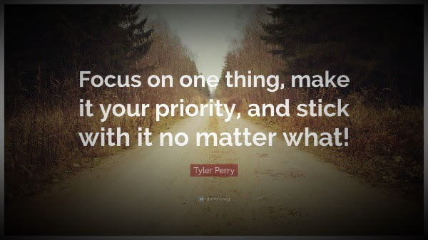 focus on one thing, make it your priority, and stick with it no matter what!